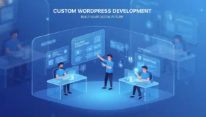 Custom WordPress Development Services for Scalable Business Growth